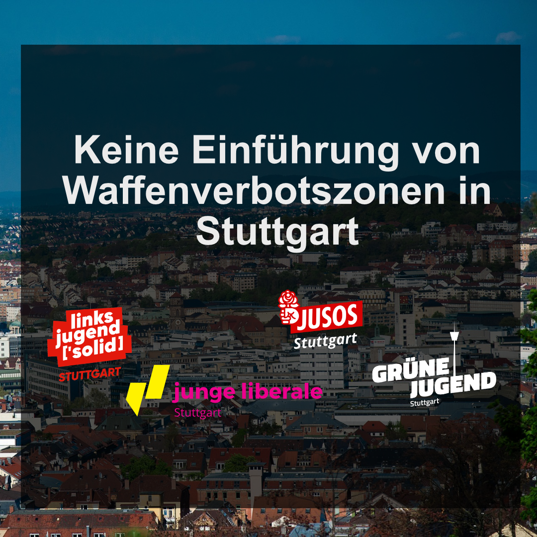 Grüne Jugend, Jusos, Junge Liberale und Linksjugend [‘solid] – Stuttgart gegen Einführung von Waffenverbotszonen in Stuttgart